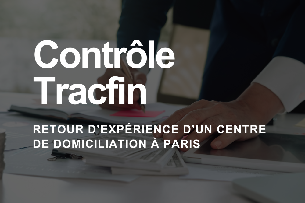 CONTRÔLE TRACFIN : RETOUR D’EXPÉRIENCE D’UN CENTRE DE DOMICILIATION À PARIS